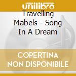 Travelling Mabels - Song In A Dream cd musicale di Travelling Mabels