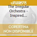 The Irregular Orchestra - Inspired Insanity Presents cd