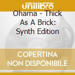 Ohama - Thick As A Brick: Synth Edition cd