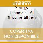 Georgy Tchaidze - All Russian Album