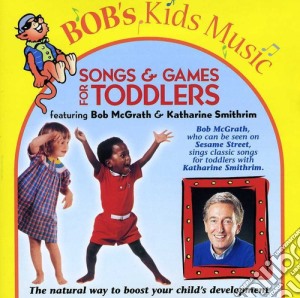 Bob McGrath & Katherine Smithrim - Songs & Games For Toddlers cd musicale di Bob / Smithrim,Katherine Mcgrath