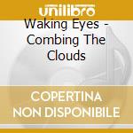 Waking Eyes - Combing The Clouds cd
