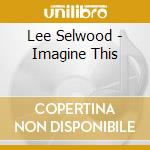Lee Selwood - Imagine This cd