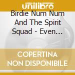 Birdie Num Num And The Spirit Squad - Even Robots Are Crying Part 2 cd musicale di Birdie Num Num &Spirit Squad