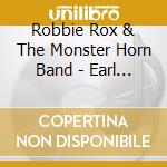 Robbie Rox & The Monster Horn Band - Earl Owns The World cd