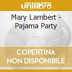 Mary Lambert - Pajama Party cd musicale di Mary Lambert