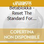 Betablokka - Reset The Standard For Life In The 21St Century cd