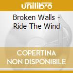 Broken Walls - Ride The Wind cd musicale di Broken Walls