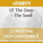 Of The Deep - The Swell cd