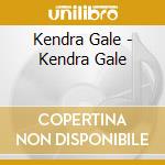 Kendra Gale - Kendra Gale cd