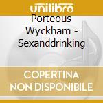 Porteous Wyckham - Sexanddrinking cd musicale di Porteous Wyckham