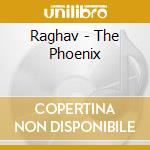 Raghav - The Phoenix cd musicale di Raghav