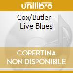 Cox/Butler - Live Blues cd musicale di Cox/Butler