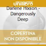Darlene Hixson - Dangerously Deep cd