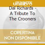 Dal Richards - A Tribute To The Crooners cd