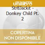 Str8Jackit - Donkey Child Pt. 2 cd