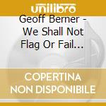Geoff Berner - We Shall Not Flag Or Fail We Shall Go On To The End cd