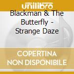 Blackman & The Butterfly - Strange Daze cd musicale di Blackman & The Butterfly