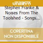 Stephen Franke & Noises From The Toolshed - Songs For A Platinum Blonde Diner Waitress cd