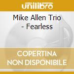 Mike Allen Trio - Fearless cd musicale di Mike Allen Trio