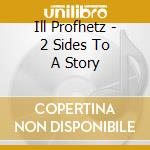 Ill Profhetz - 2 Sides To A Story cd