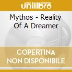Mythos - Reality Of A Dreamer cd musicale di Mythos