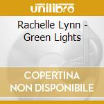 Rachelle Lynn - Green Lights cd musicale di Rachelle Lynn