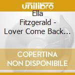 Ella Fitzgerald - Lover Come Back To Me cd musicale di Ella Fitzgerald