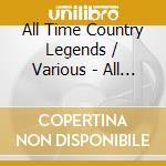 All Time Country Legends / Various - All Time Country Legends / Various cd musicale