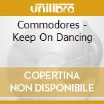 Commodores - Keep On Dancing cd musicale di Commodores