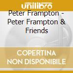 Peter Frampton - Peter Frampton & Friends cd musicale di Peter Frampton