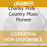 Charley Pride - Country Music Pioneer cd