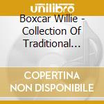 Boxcar Willie - Collection Of Traditional Country Classics cd musicale di Boxcar Willie