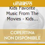 Kids Favorite Music From The Movies - Kids Favorite Music From The Movies cd musicale di Kids Favorite Music From The Movies