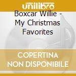 Boxcar Willie - My Christmas Favorites cd musicale di Boxcar Willie