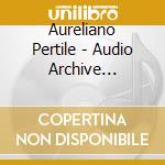 Aureliano Pertile - Audio Archive Classics cd