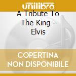 A Tribute To The King - Elvis cd