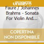 Faure / Johannes Brahms - Sonata For Violin And Piano Op. 13, : Sonata For Violin And Piano Op. 100 cd musicale di James Greening