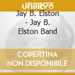 Jay B. Elston - Jay B. Elston Band cd