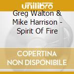 Greg Walton & Mike Harrison - Spirit Of Fire cd