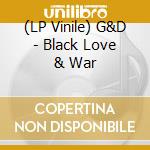 (LP Vinile) G&D - Black Love & War vinile