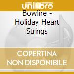 Bowfire - Holiday Heart Strings cd