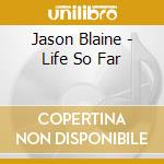 Jason Blaine - Life So Far cd musicale di Jason Blaine