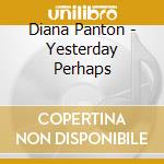Diana Panton - Yesterday Perhaps cd musicale di Panton Diana