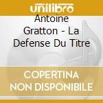 Antoine Gratton - La Defense Du Titre cd