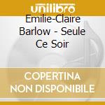 Emilie-Claire Barlow - Seule Ce Soir cd