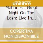 Mahones - Great Night On The Lash: Live In Italy cd musicale di Mahones