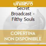 Secret Broadcast - Filthy Souls cd