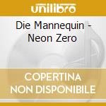 Die Mannequin - Neon Zero cd musicale di Die Mannequin