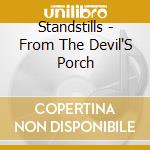 Standstills - From The Devil'S Porch cd musicale di Standstills